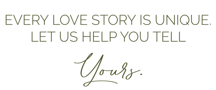 Every Love Story is Unique. Let us help you tell yours. 